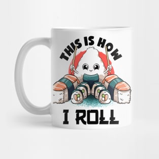 This Is I How I Roll Lovers Kawaii Food Japanese Anime Sushi T-Shirt Mug